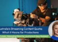Australia’s Streaming Content Quota: What it Means for Producers and How to Prepare